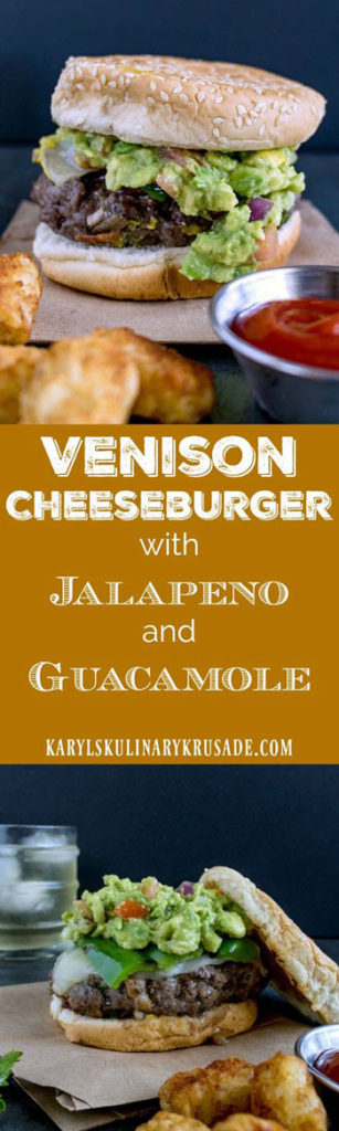 Venison Cheeseburger with Jalapeno & Guacamole - Karyl's Kulinary Krusade